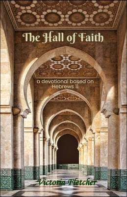Hoot Books Publishing The Hall of Faith: A devotional based on Hebrews 11