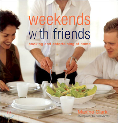 Weekends with Friends : Cooking and Entertaining at Home