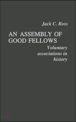 An Assembly of Good Fellows: Voluntary Associations in History