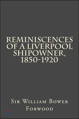 Reminiscences of a Liverpool Shipowner, 1850-1920