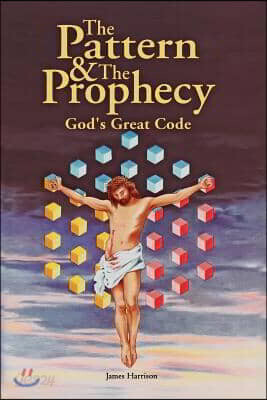 The Pattern & the Prophecy: God's Great Code