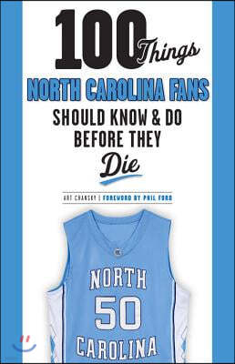 100 Things North Carolina Fans Should Know & Do Before They Die