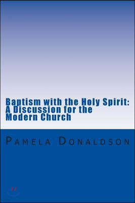Baptism with the Holy Spirit: A Discussion for the Modern Church
