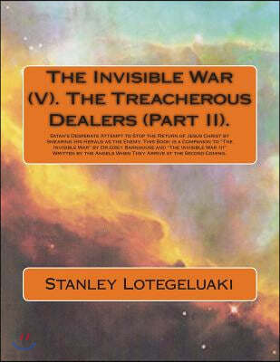The Invisible War (V). the Treacherous Dealers (Part II): Satan's Desperate Attempt to Stop the Return of Jesus Christ by Smearing His Herald as the E