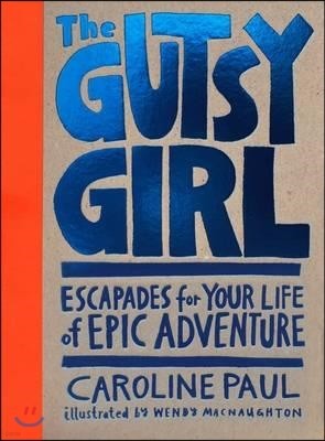 The Gutsy Girl: Escapades for Your Life of Epic Adventure