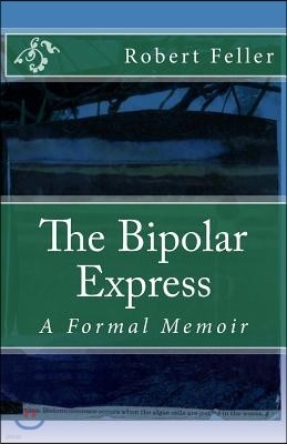 The Bipolar Express: A Formal Memoir