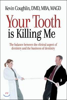 Your Tooth Is Killing Me: The balance between the clinical aspect of dentistry and the business of dentistry