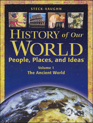 History of Our World : People, Places, and Ideas Vol.1 : The Ancient World