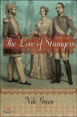 The Love of Strangers: What Six Muslim Students Learned in Jane Austen's London