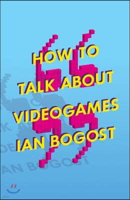 How to Talk about Videogames: Volume 47