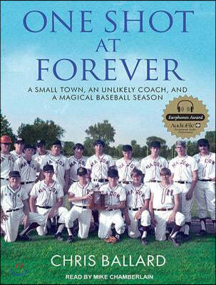 One Shot at Forever: A Small Town, an Unlikely Coach, and a Magical Baseball Season