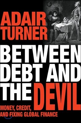 Between Debt and the Devil: Money, Credit, and Fixing Global Finance