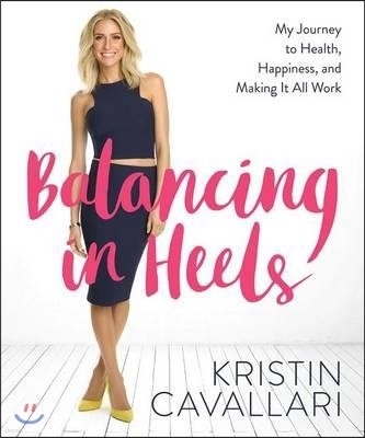 Balancing in Heels: My Journey to Health, Happiness, and Making It All Work