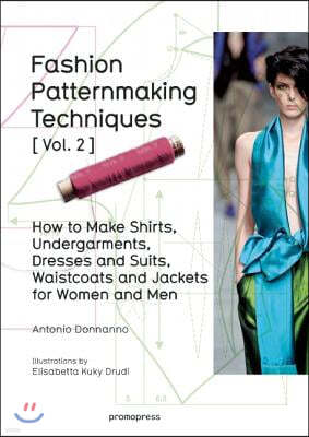 Fashion Patternmaking Techniques Vol. 2: Women/Men. How to Make Shirts, Undergarments, Dresses and Suits, Waistcoats, Men's Jackets