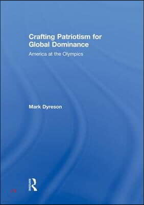Crafting Patriotism for Global Dominance