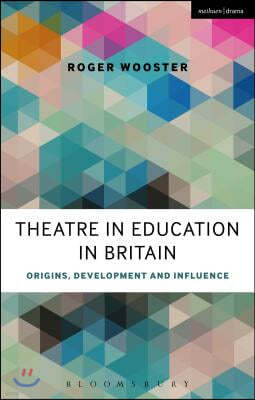 Theatre in Education in Britain: Origins, Development and Influence