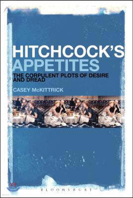 Hitchcock's Appetites: The Corpulent Plots of Desire and Dread