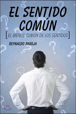 El SENTIDO COMUN: el menos comun de los sentidos