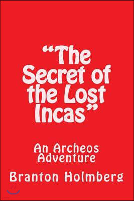"The Secret of the Lost Incas": an Archeo's Adventure: Sam 'n Me(TM) Adventure Books