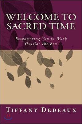 Welcome to Sacred Time: Empowering You to Work Outside the Box
