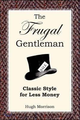 The Frugal Gentleman: Classic Style for Less Money