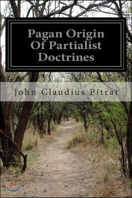 Pagan Origin of Partialist Doctrines