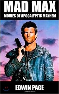 Mad Max: Movies of Apocalyptic Mayhem