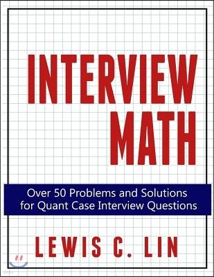 Interview Math: Over 50 Problems and Solutions for Quant Case Interview Questions