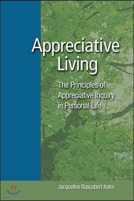 Appreciative Living: : The Principles of Appreciative Inquiry in Daily Life