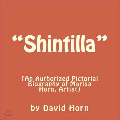"Shintilla": (An Authorised Pictorial Biography of Marisa Horn, Artist.)