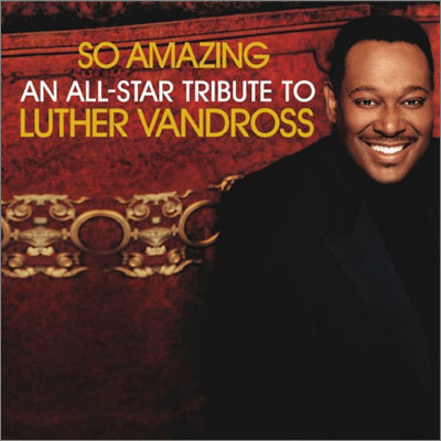 So Amazing: An All-Star Tribute To Luther Vandorss