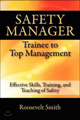 Safety Manager: Trainee to Top Management: Effective Skills, Training, and Teaching of Safety