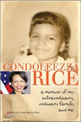 Condoleezza Rice: A Memoir of My Extraordinary, Ordinary Family and Me