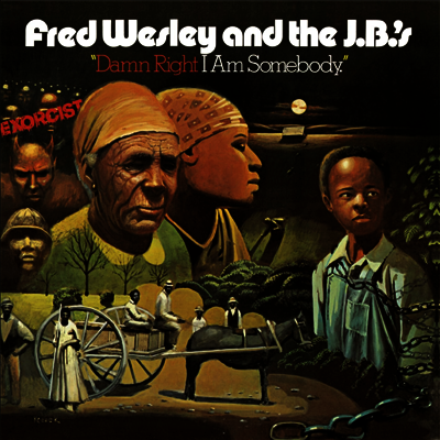 Fred Wesley & the J.B's — Damn Right I'm Somebody 앨범 커버