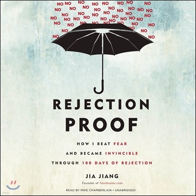 Rejection Proof: How I Beat Fear and Became Invincible Through 100 Days of Rejection