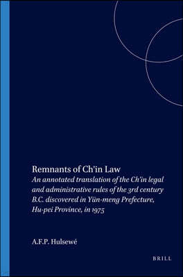 Remnants of Ch'in Law: An Annotated Translation of the Ch'in Legal and Administrative Rules of the 3rd Century B.C. Discovered in Yun-Meng Pr