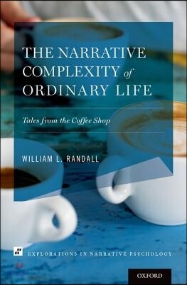 Oxford Univ Pr The Narrative Complexity of Ordinary Life: Tales from the Coffee Shop