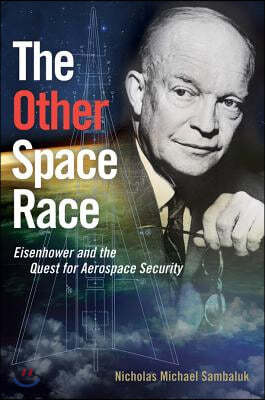 The Other Space Race: Eisenhower and the Quest for Aerospace Security