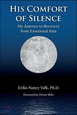 His Comfort of Silence: My Journey To Recovery from Emotional Pain