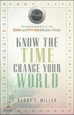 Know the Time, Change Your World: The Reappearance of the Seven- And Fifty-Year Biblical Cycles