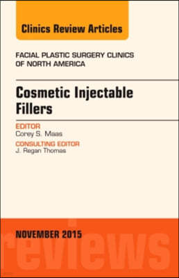 Cosmetic Injectable Fillers, an Issue of Facial Plastic Surgery Clinics of North America: Volume 23-4