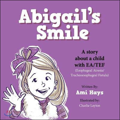 Abigail's Smile: A story about a child with EA/TEF (Esophageal Atresia/ Tracheoesophageal Fistula)