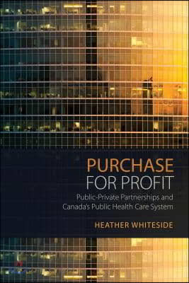 Purchase for Profit: Public-Private Partnerships and Canada's Public Health Care System