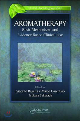 Aromatherapy: Basic Mechanisms and Evidence Based Clinical Use