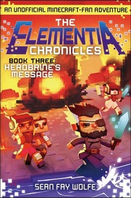 The Elementia Chronicles #3: Herobrine's Message: An Unofficial Minecraft-Fan Adventure