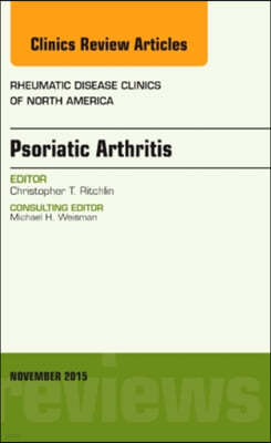 Psoriatic Arthritis, an Issue of Rheumatic Disease Clinics: Volume 41-4