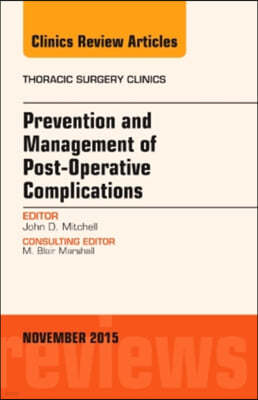 Prevention and Management of Post-Operative Complications, an Issue of Thoracic Surgery Clinics: Volume 25-4