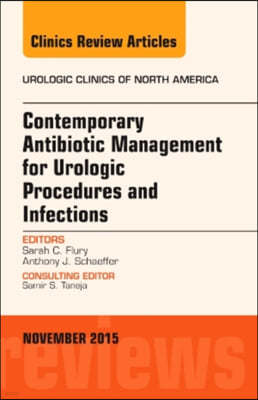 Contemporary Antibiotic Management for Urologic Procedures and Infections, an Issue of Urologic Clinics: Volume 42-4