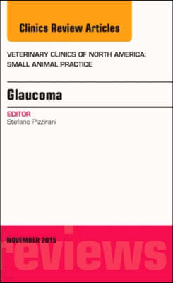 Glaucoma, an Issue of Veterinary Clinics of North America: Small Animal Practice: Volume 45-6