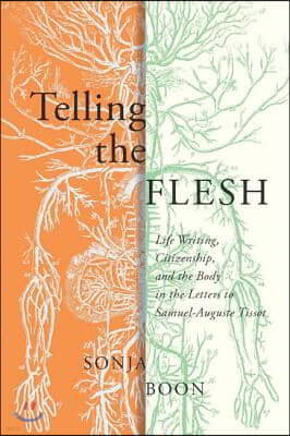 Telling the Flesh, 44: Life Writing, Citizenship, and the Body in the Letters to Samuel Auguste Tissot